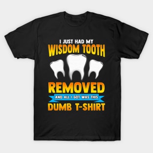 I Just Had My Wisdom Tooth Removed All I Got Was T-Shirt